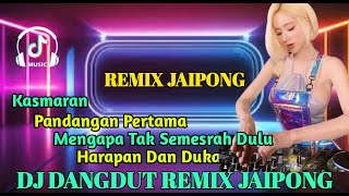 DJ DANGDUT REMIX JAIPONG FULL BASS_KASMARAN_PANDANGAN PERTAMA_MENGAPA TAK SEMESRAH DULU