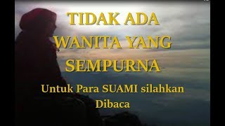 TIDAK ADA WANITA YANG SEMPURNA, Para Suami  Baca Ini