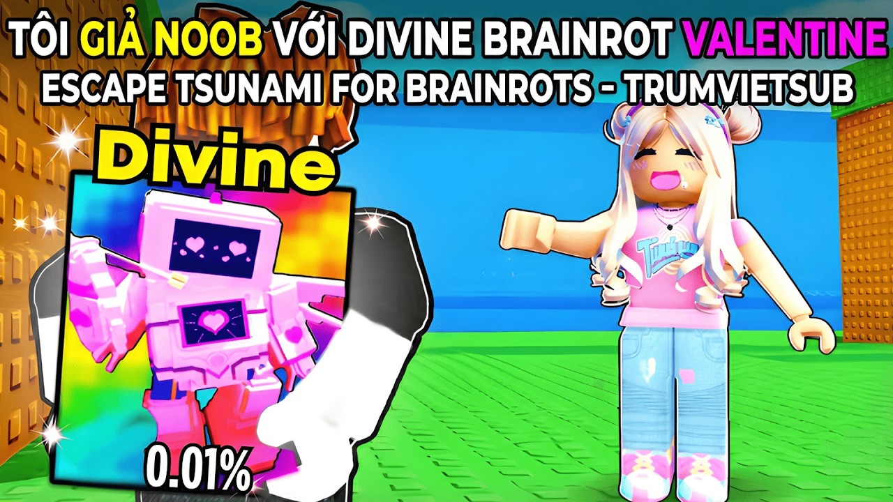 TÔI Giả Noob với DIVINE BRAINROT VALENTINE trong Escape Tsunami For Brainrots - TrumVietSub -