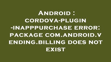 Android : cordova-plugin-inapppurchase error: package com.android.vending.billing does not exist