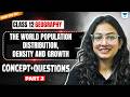 Class 12 Geography | The World Population - Distribution, Density and Growth | Supriya Ma'am