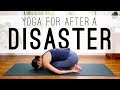 Yoga For After Disaster  |  Yoga With Adriene