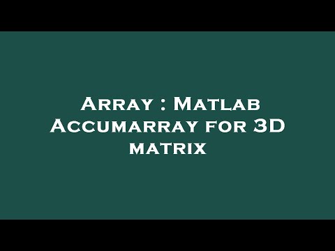 Array : Matlab Accumarray for 3D matrix