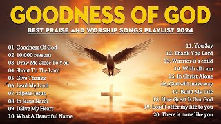Goodness Of God, What A Beautiful Name,... Special Best Praise Songs Collection 2024