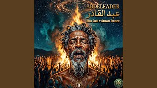 Abdelkader | عبدالقادر يا بوعلام (Gnawa Soul Trance)
