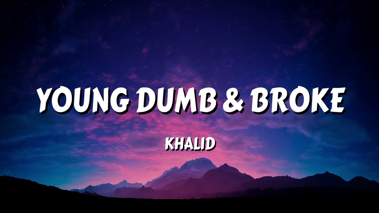 Khalid - Young Dumb & Broke (Lyrics)