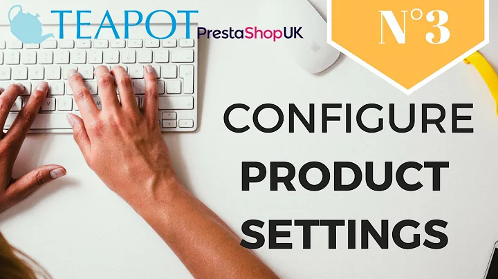 How to configure your product settings in PrestaShop 1.7