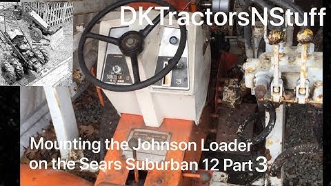 Mounting the Johnson Loader on the Sears Suburban 12 Part 3