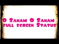 O sanam o sanam full screen whatsapp status Whatsapp Status Video Download Free