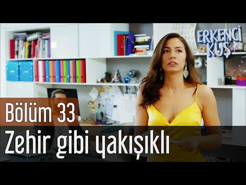 Erkenci Kuş 33. Bölüm - Zehir Gibi Yakışıklı