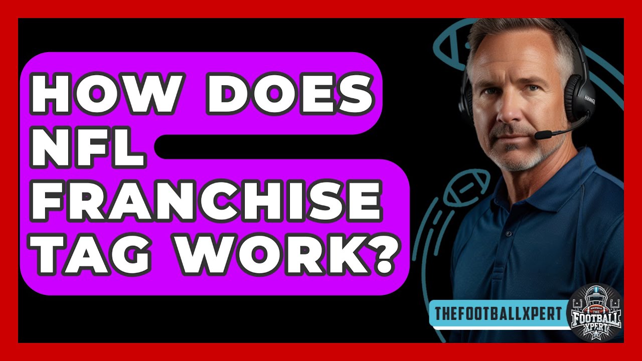How Does NFL Franchise Tag Work? - The Football Xpert