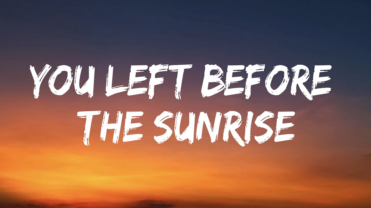 Watch You Left Before the Sunrise (Lyrics) - Will Make You Cry on YouTube Watch You Left Before the Sunrise (Lyrics) - Will Make You Cry on YouTube