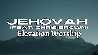 Jehovah (feat. Chris Brown) | Elevation Worship - Lyric Video