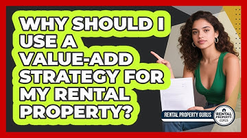 Why Should I Use A Value-add Strategy For My Rental Property? - Rental Property Gurus