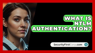What Is NTLM Authentication? - SecurityFirstCorp.com