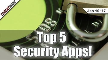 Top 5 Security and Privacy Apps! - Threat Wire