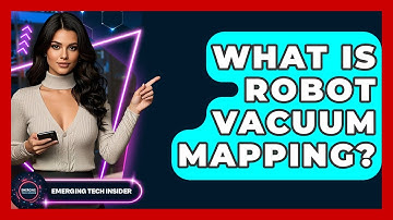 What Is Robot Vacuum Mapping? - Emerging Tech Insider