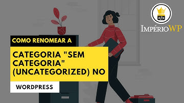 Como renomear a categoria “sem categoria” (Uncategorized) no WordPress