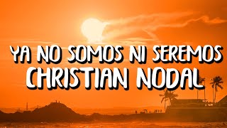 Christian Nodal - Ya No Somos Ni Seremos (Letra/Lyrics)