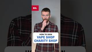 How to sign Vape Shop and Charity Shop: BSL Sign of the Day 262