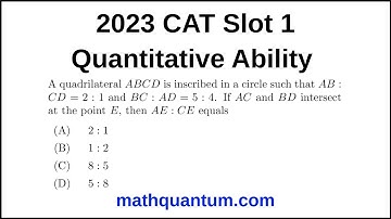 Question 17 2023 CAT Quantitative Ability Slot 1 A quadrilateral ABCD is inscribed in a circle such