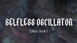 Selfless Oscillator - Class Sick I (Official Harsh Noise Video) Net Worth