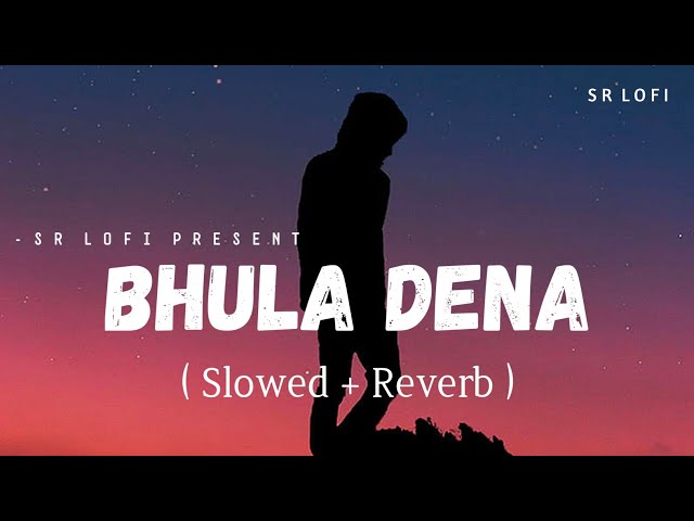 Bhula Dena - Lofi (Slowed + Reverb) | Aashiqui 2 | Mustafa Zahid | SR Lofi class=