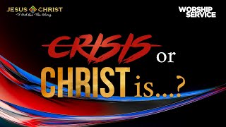 Crisis or Christ is... - Worship Service (July 3, 2022)