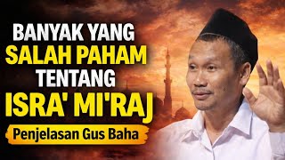 Isra’ Mi’raj Ternyata Tidak Sesederhana yang Kita Dengarkan Selama Ini | Gus Baha