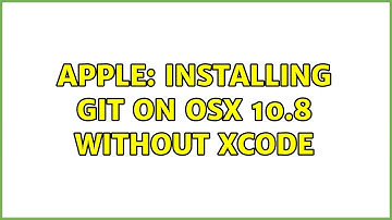 Apple: Installing git on OSX 10.8 without Xcode (4 Solutions!!)