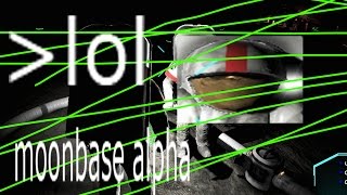 Moonbase Alpha Is Worse Than Someone Pouring Molten Weed In Your Ear