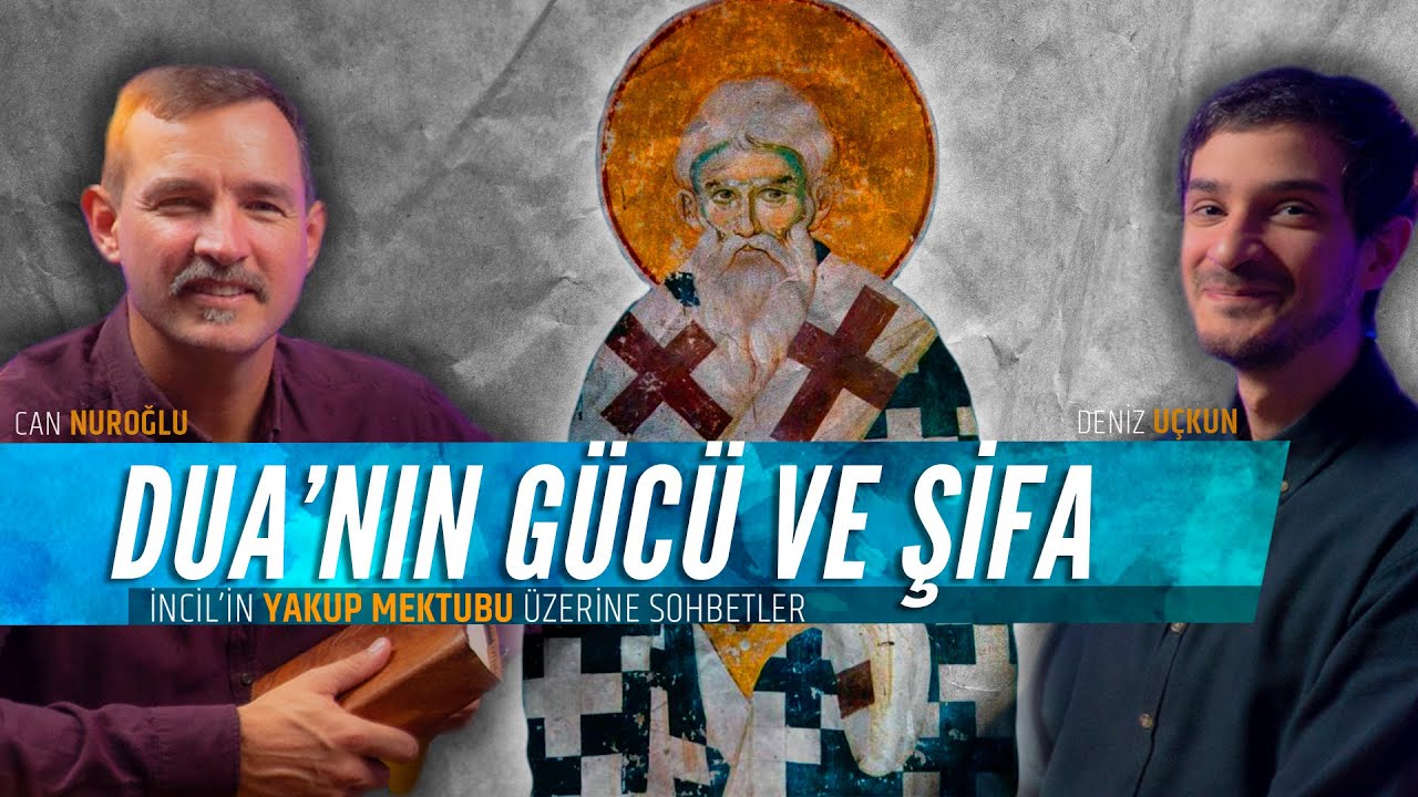 Duanın Gücü ve Şifa - İncil'in Yakup Mektubu Üzerine Sohbetler