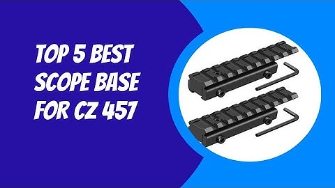 Top 5 best scope base for cz 457 2023