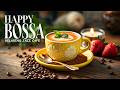 Happy Morning Jazz ☕ Smooth Jazz Cafe Music & Upbeat Bossa Nova Piano for Work, Study, Relax