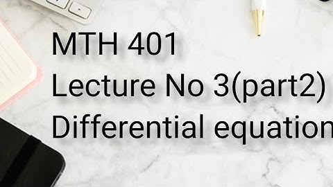MTH 401 differential equation/ lecture 3 (part 2 ) /vu  short lec in urdu