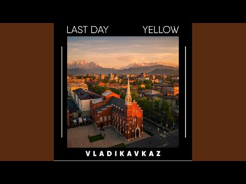 Last Day, Yellow - Vladikavkaz