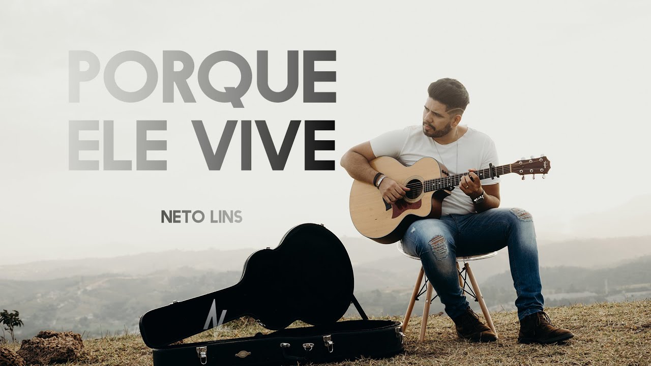 Porque Ele Vive - Neto Lins