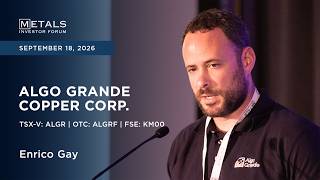 Enrico Gay of Algo Grande Copper Corp. presents at Metals Investor Forum in Vancouver | Sep 2026