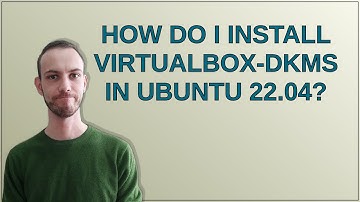 Unix: How do I install virtualbox-dkms in Ubuntu 22.04?