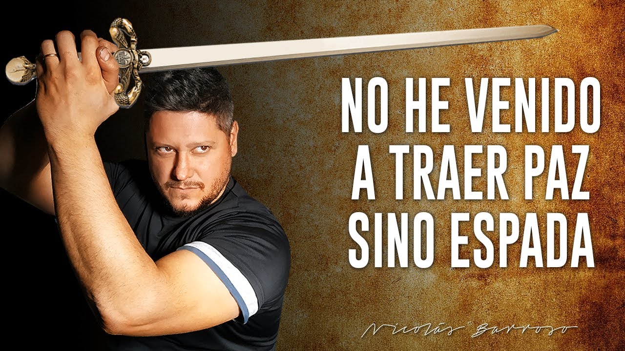 No crean que he venido a traer paz a la tierra. No vine a traer paz, sino espada.