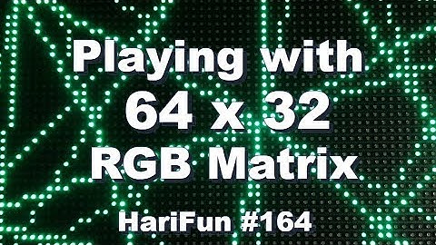 HariFun #164 - Playing with a 64x32 RGB Matrix