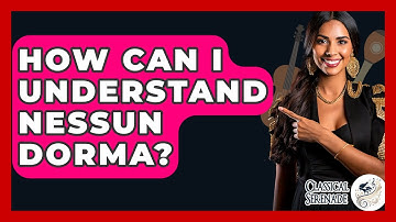 How Can I Understand Nessun Dorma? - Classical Serenade