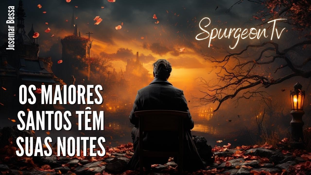Os maiores Santos têm suas Noites | C. H. Spurgeon (1834 -1892 )@JosemarBessa