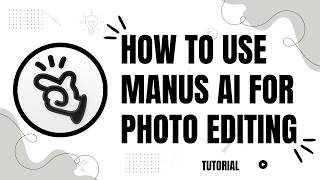 How to Use Manus AI for Photo Editing
