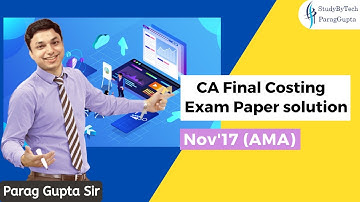 Parag Gupta | CA Final Costing | Exam Paper solution Nov