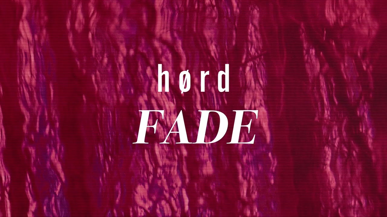 Watch hørd - Fade (single) on YouTube Watch hørd - Fade (single) on YouTube