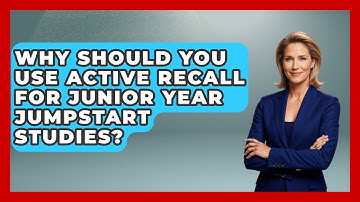 Why Should You Use Active Recall For Junior Year Jumpstart Studies? - Junior Year Jumpstart