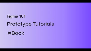 #figma Prototype 101: Back Interaction!