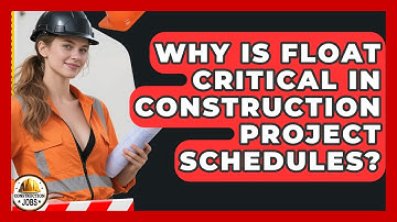 Why Is Float Critical In Construction Project Schedules? - Construction Jobs