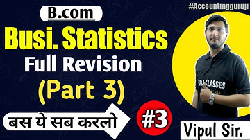 Full Revision of Statistics (Part 3) | Business Statistics live | B.com imp. Ques by vipul sir